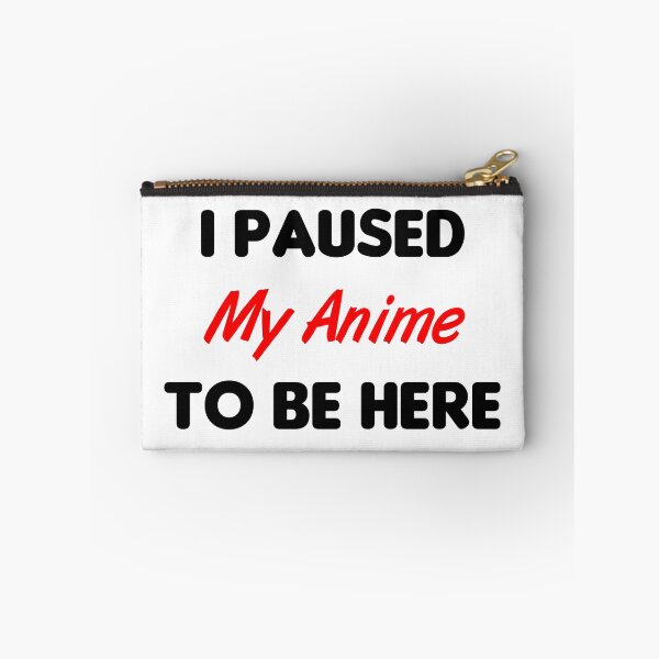 Item preview, I Paused My Anime To Be Here designed and sold by MJLdesigns.