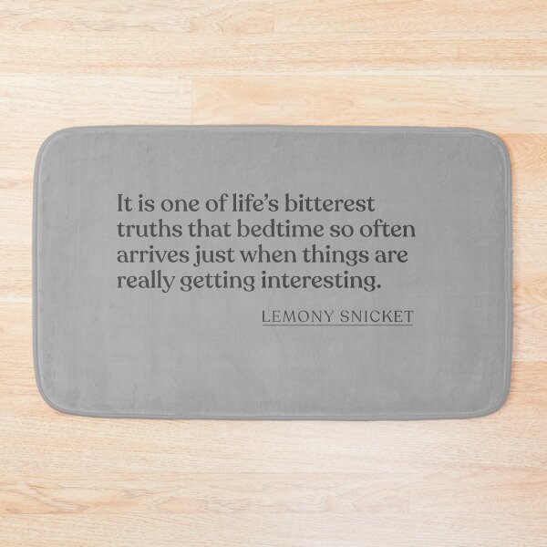 Item preview, Lemony Snicket - It is one of life's bitterest truths that bedtime so often arrives just when things are really getting interesting. designed and sold by BookQuoteMerch.