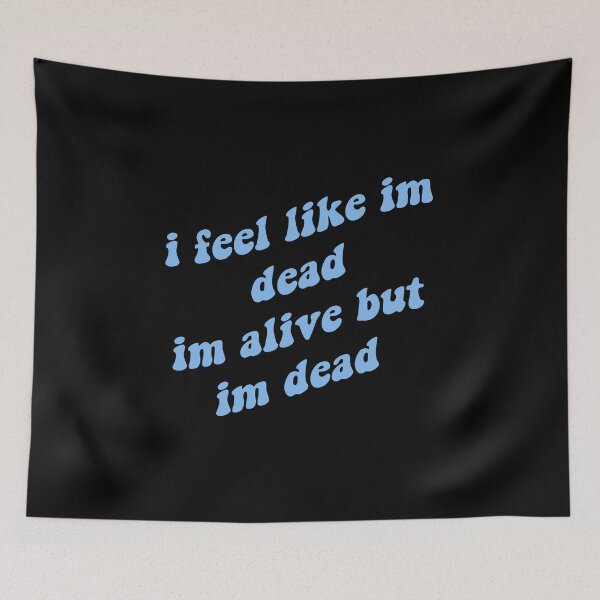 Item preview, I feel like im dead, im alive but im dead designed and sold by prehokage.