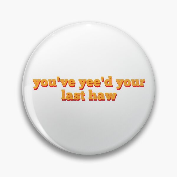 Item preview, You've Yee'd Your Last Haw designed and sold by MSA-42.