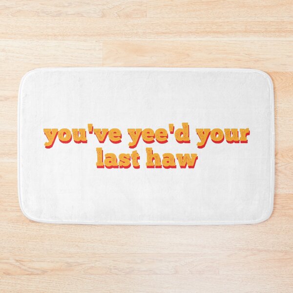 Item preview, You've Yee'd Your Last Haw designed and sold by MSA-42.