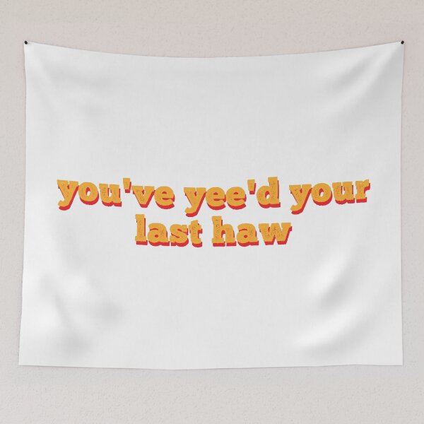 Item preview, You've Yee'd Your Last Haw designed and sold by MSA-42.