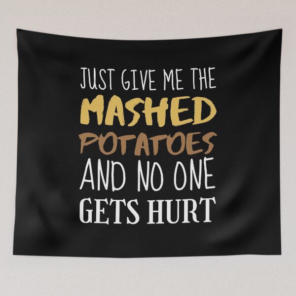Item preview, Just Give Me The Mashed Potatoes And No One Gets Hurt, Funny Gift For Family, Holiday, Xmas, thanksgiving, feast, or Party. Great Gift For Mashed Potatoes Lovers designed and sold by PrettyAmazing.