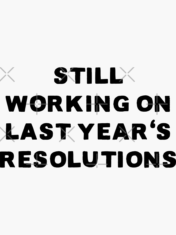 "Still working on last years resolution New Year 2021 Funny Quote
