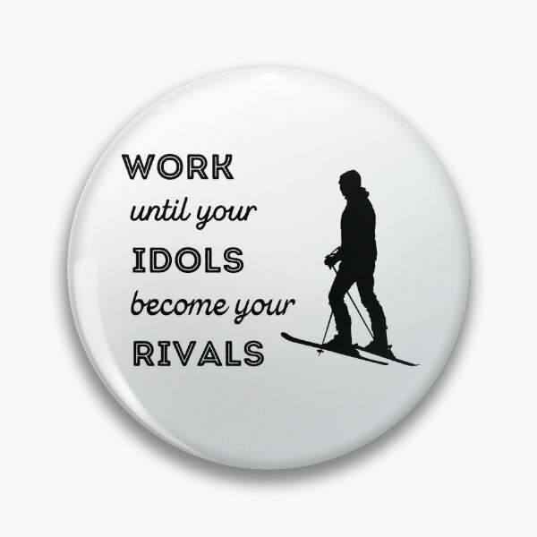 Item preview, Skiing: Work until your idols become your rivals designed and sold by TheGreenGoat.