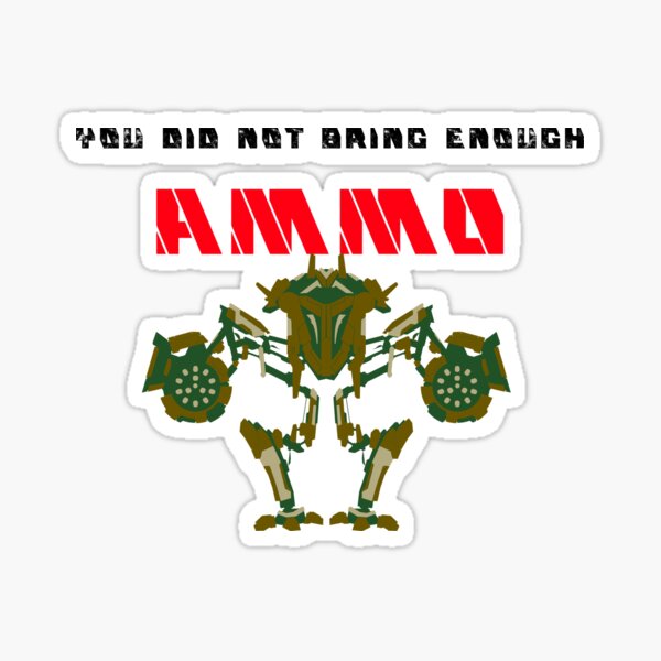 you-did-not-bring-enough-ammo-sticker-by-longgamesinc-redbubble