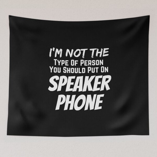 Item preview, I'm Not The Type Of Person You Should Put On Speaker Phone designed and sold by Joy Poddar.