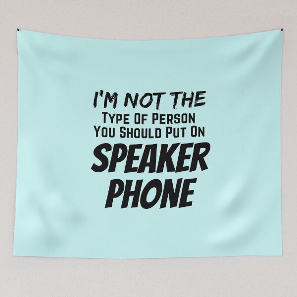 Item preview, I'm Not The Type Of Person You Should Put On Speaker Phone designed and sold by Joy Poddar.