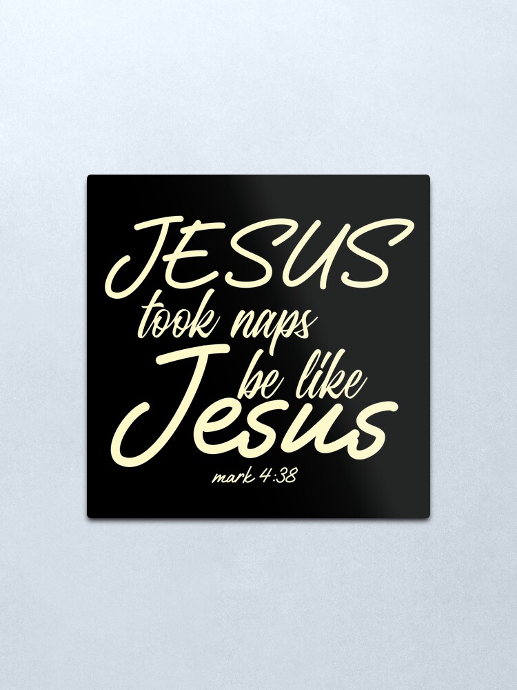 Alternate view of jesus took naps be like jesus Metal Print