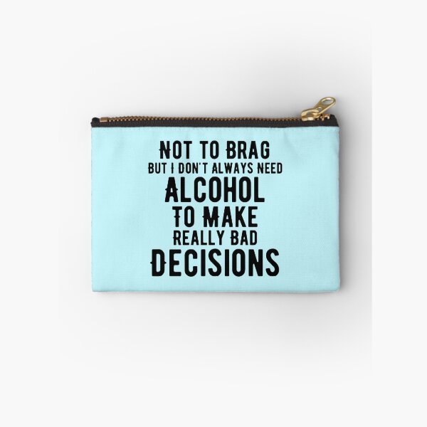 Item preview, I Don't Need Alcohol To Make Bad Decisions designed and sold by Joy Poddar.