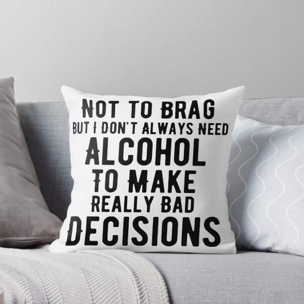 Item preview, I Don't Need Alcohol To Make Bad Decisions designed and sold by Joy Poddar.