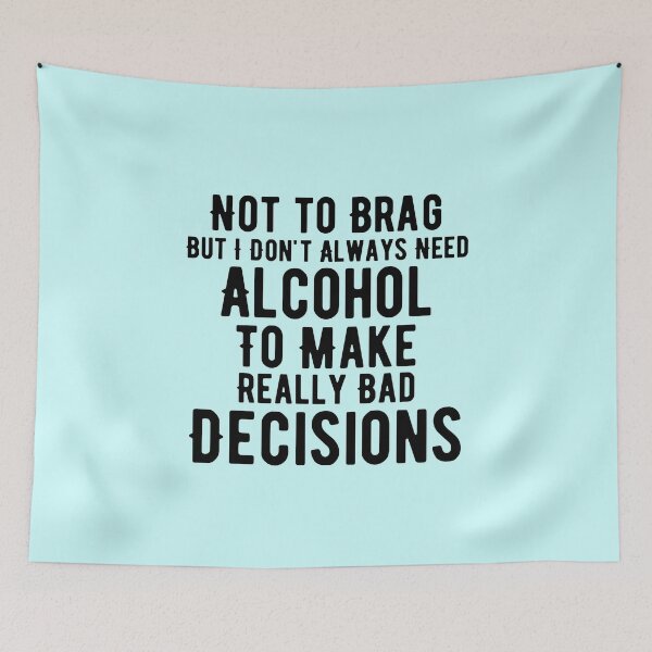 Item preview, I Don't Need Alcohol To Make Bad Decisions designed and sold by Joy Poddar.