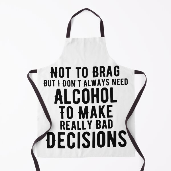 Item preview, I Don't Need Alcohol To Make Bad Decisions designed and sold by Joy Poddar.