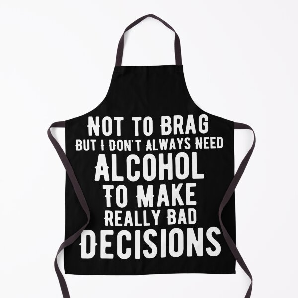 Item preview, I Don't Need Alcohol To Make Bad Decisions designed and sold by Joy Poddar.