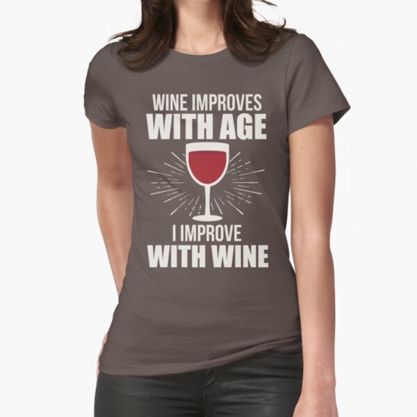 wine improves with age i improve with wine shirt