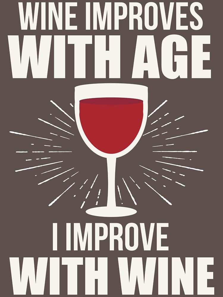 wine improves with age i improve with wine shirt