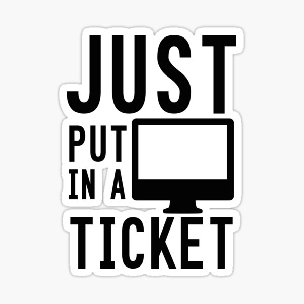 Item preview, Just Put In A Ticket For Help Desk & Tech Support designed and sold by e-z4k.