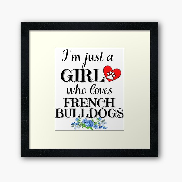 Item preview, Just a girl who loves FRENCH BULLDOGS quote Funny FRENCH BULLDOG saying designed and sold by OneTimeEngineer.