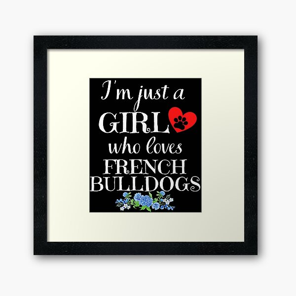 Item preview, Just a girl who loves FRENCH BULLDOGS quote Funny FRENCH BULLDOG saying designed and sold by OneTimeEngineer.
