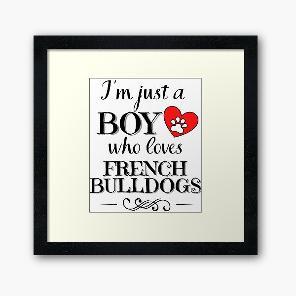 Item preview, Just a boy who loves FRENCH BULLDOGS quote Funny FRENCH BULLDOG saying designed and sold by OneTimeEngineer.