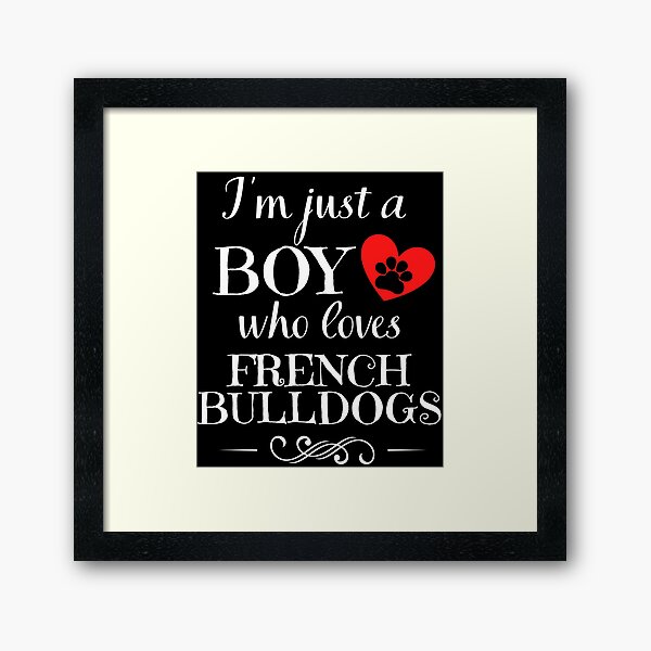 Item preview, Just a boy who loves FRENCH BULLDOGS quote Funny FRENCH BULLDOG saying designed and sold by OneTimeEngineer.