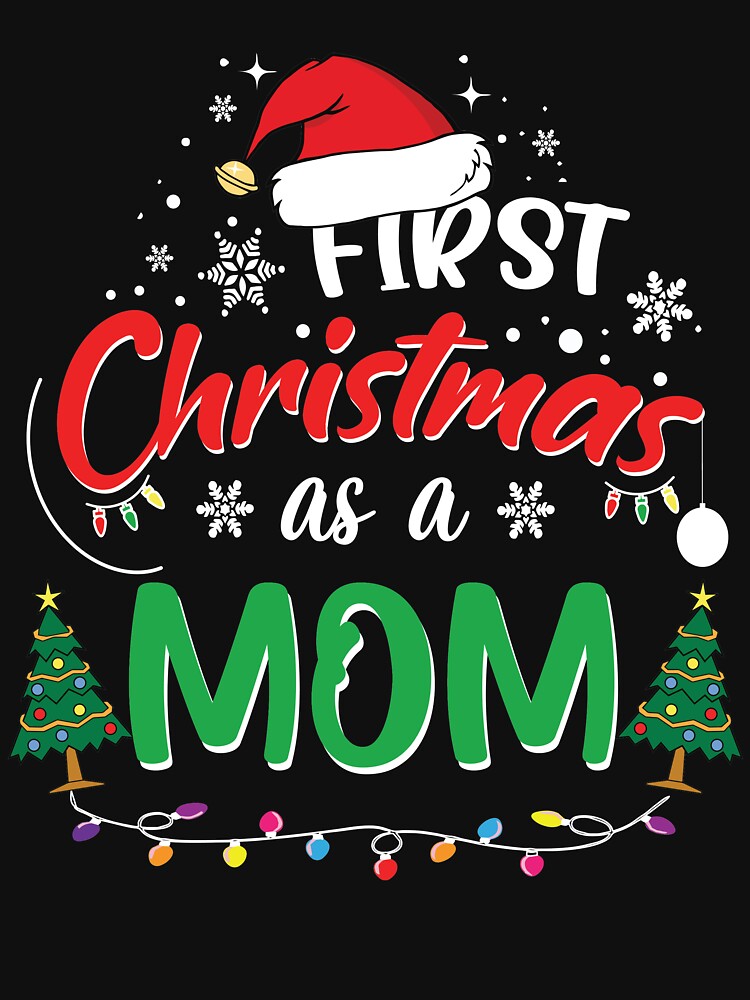 First Christmas As A Mom Funny Xmas Mothers Shirt, Best Christmas Gifts For New  Moms