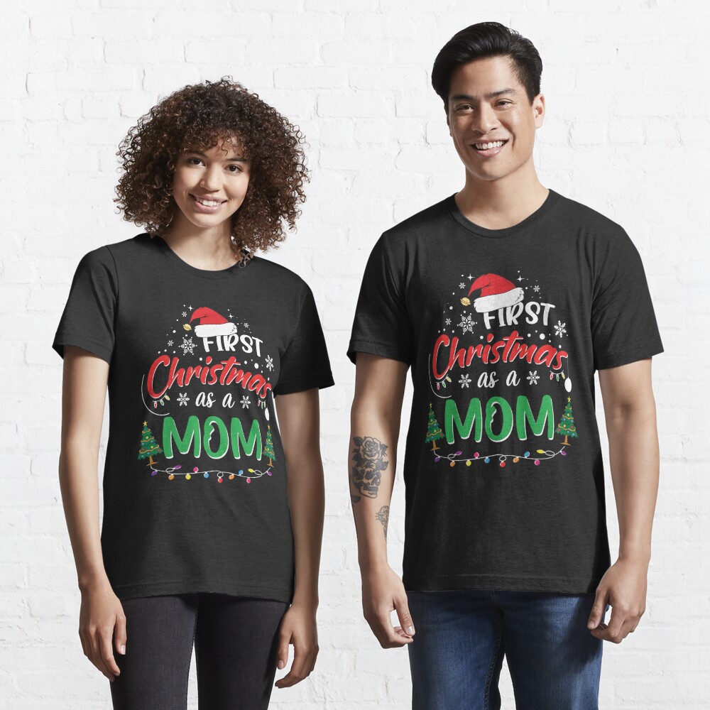 First Christmas As A Mom Funny Xmas Mothers Shirt, Best Christmas