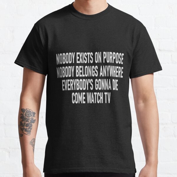 tetraedro Inmuebles Federal Camisetas: Nobody Exists On Purpose | Redbubble