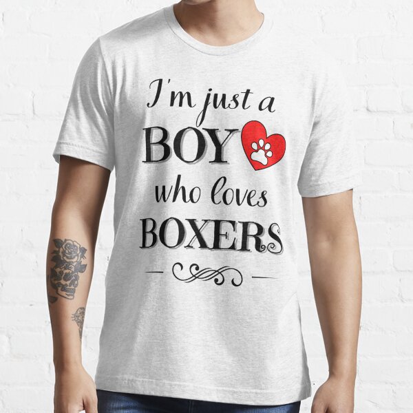 Just a boy who loves BOXERS quote Funny BOXER saying
