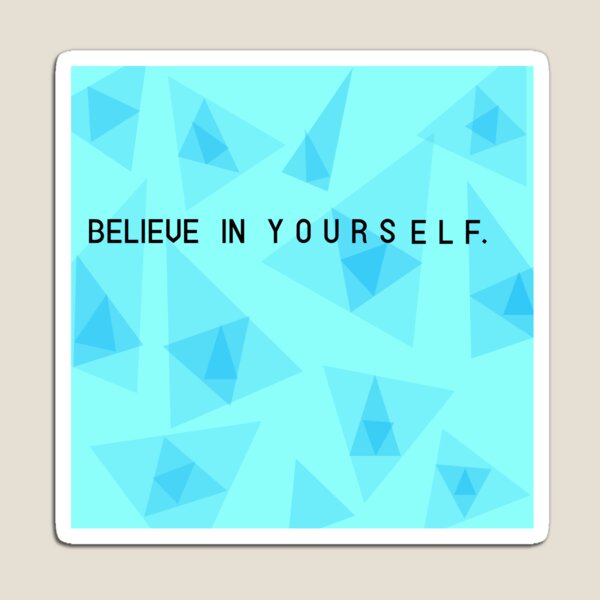 Believe in yourself Magnet