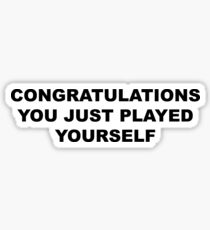 Congratulations, you just played yourself Sticker