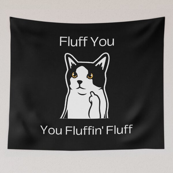 Item preview, Cat Lover Humor - Fluff You, You Fluffin' Fluff designed and sold by Maful.