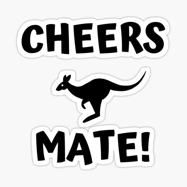 "cheers mate! Australia" Sticker by OMdesigns93 Redbubble