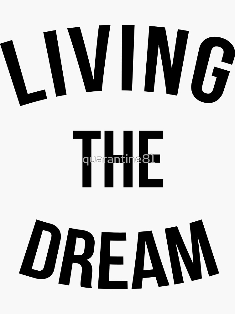 living-the-dream-quote-sticker-for-sale-by-quarantine81-redbubble