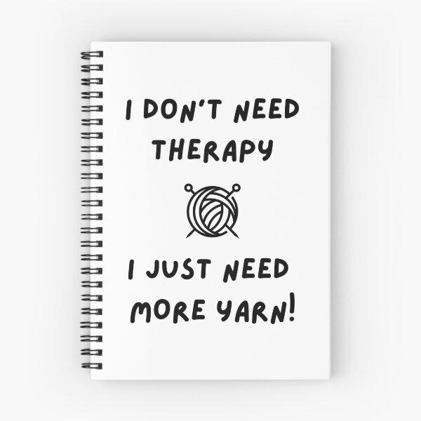 Item preview, I Dont Need Therapy, I Just Need More Yarn! designed and sold by Knitterty.