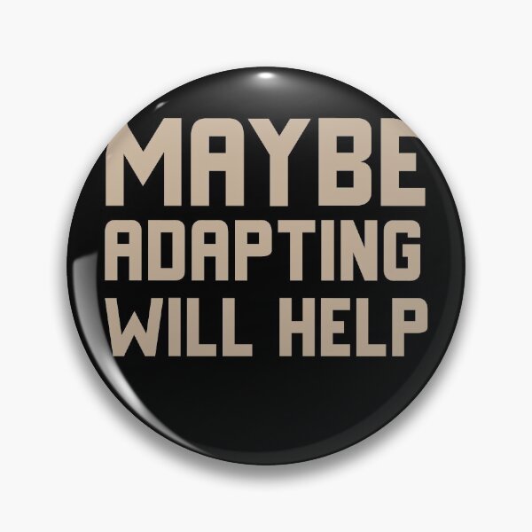 Item preview, Maybe Adapting Will Help Funny Gift Idea  designed and sold by Christof  Hall.