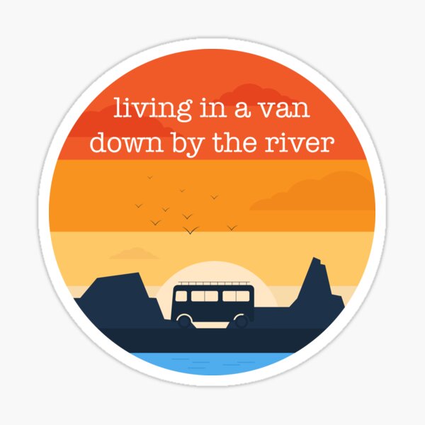 Living in a Van Down by the River - RETRO Sticker