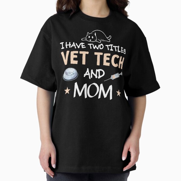 Vet Tech Verterinary Technician Mom Oversized T-Shirt
