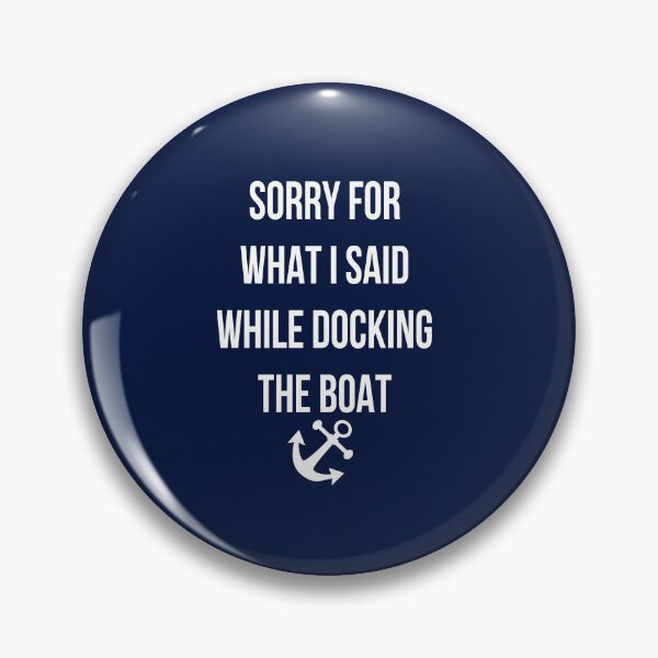 Item preview, Sorry for What I Said While Docking The Boat designed and sold by StyleHubDesign.
