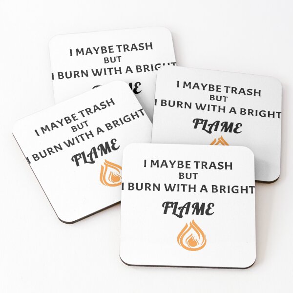 Item preview, I maybe trash but i burn with a bright flame designed and sold by Archixels.