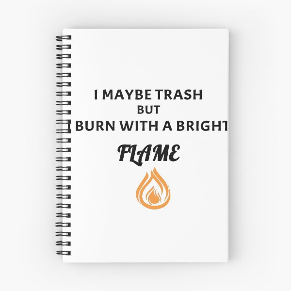 Item preview, I maybe trash but i burn with a bright flame designed and sold by Archixels.