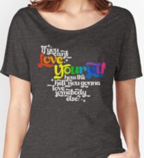 If You Can't Love Yourself How In The Hell You Gonna Love Somebody Else? Women's Relaxed Fit T-Shirt