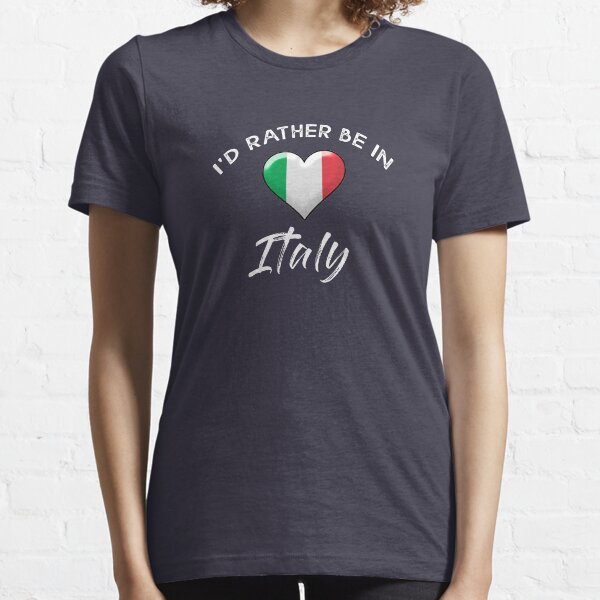 I'd rather be in Italy. With the Italian flag. Essential T-Shirt