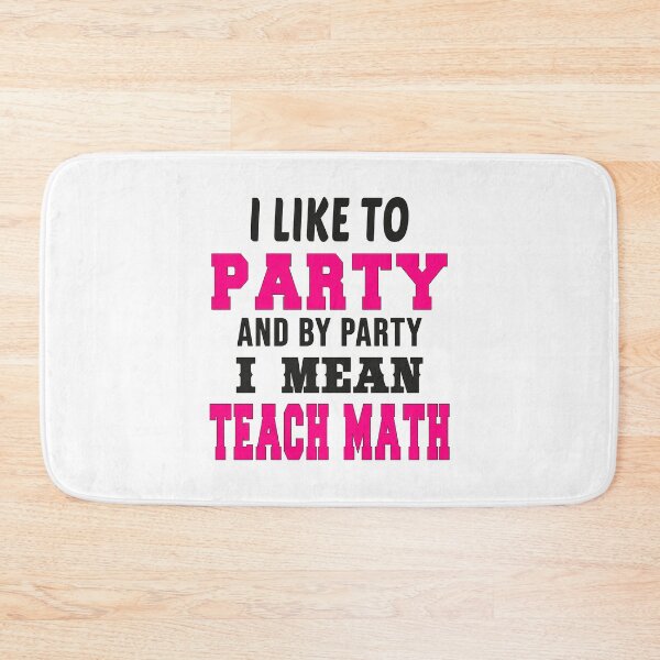 Item preview,   I Like to Party and By Party I Mean Teach Math designed and sold by MR20.