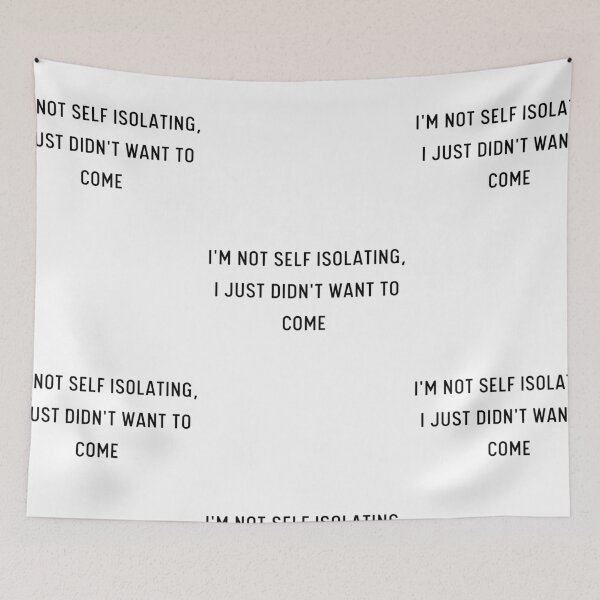 Item preview, I'm Not Self Isolating, I Just Didn't Want To Come | Pandemic designed and sold by itsokaybyme.