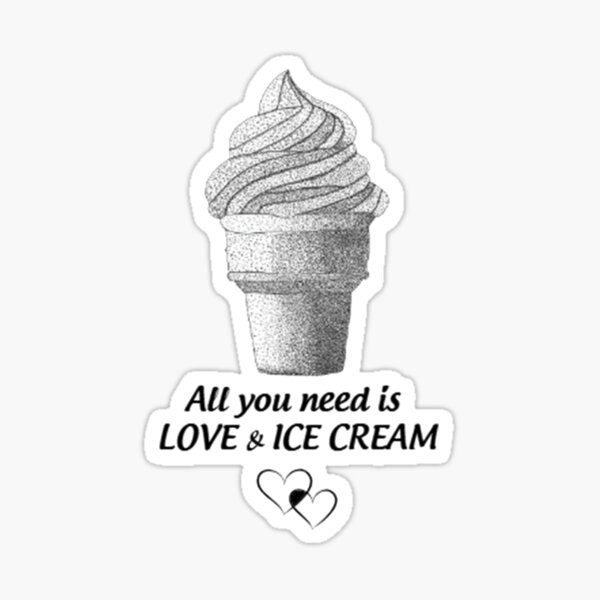 Copy of All you need is LOVE & ICE CREAM Sticker