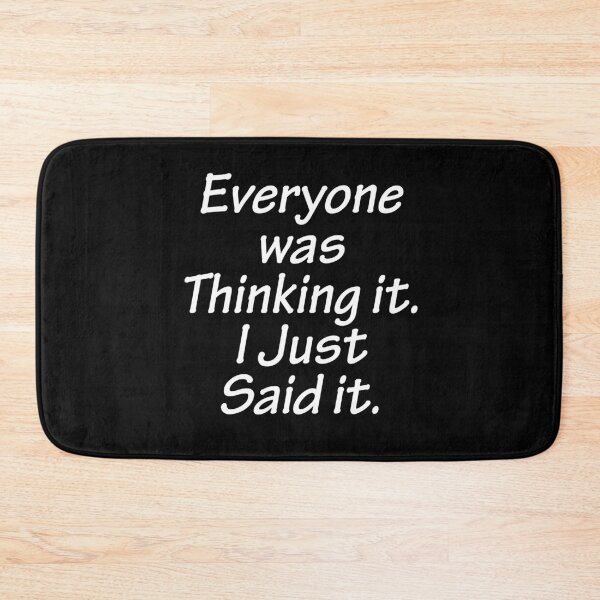 Item preview, Everyone Was Thinking It I Just Said It designed and sold by AmberSiraj.