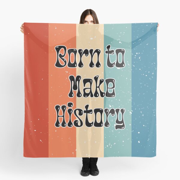 Born to make history Scarf