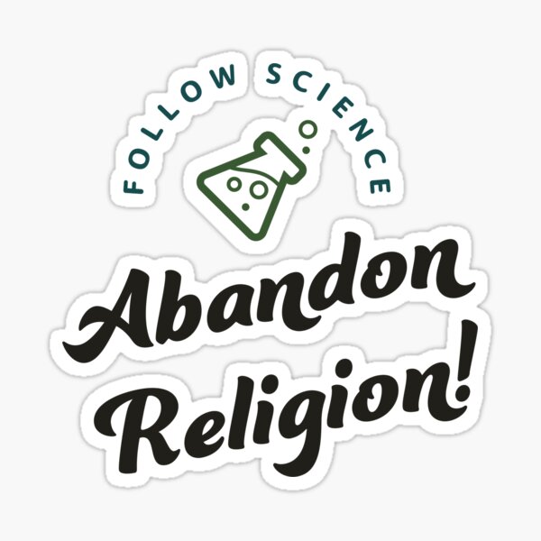 Follow Science | Abandon Religion! Sticker