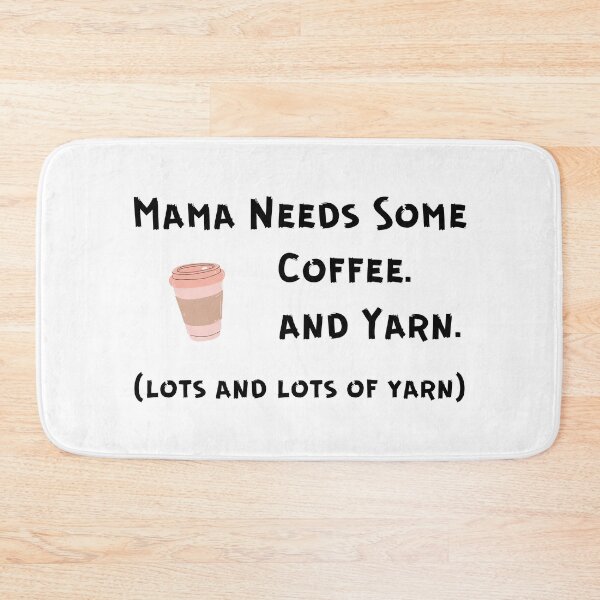 Item preview, Mama Needs Some Coffee. And Yarn. Lots and Lots of Yarn. designed and sold by Knitterty.